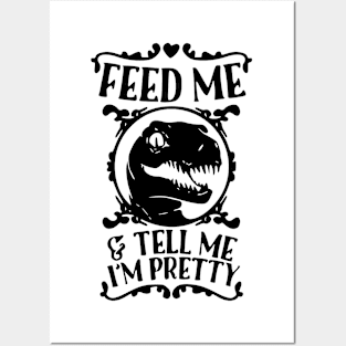 Feed Me And Tell Me I'm Pretty - Dinosaur Posters and Art